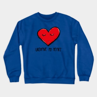 Unshave my heart Crewneck Sweatshirt